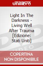 Light In The Darkness - Living Well After Trauma [Edizione: Stati Uniti] dvd