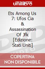 Ets Among Us 7: Ufos Cia & Assassination Of Jfk [Edizione: Stati Uniti] dvd