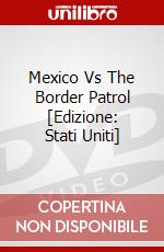 Mexico Vs The Border Patrol [Edizione: Stati Uniti] dvd