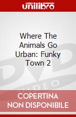 Where The Animals Go Urban: Funky Town 2 dvd