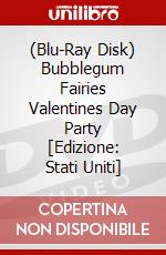 (Blu-Ray Disk) Bubblegum Fairies Valentines Day Party [Edizione: Stati Uniti] film in dvd