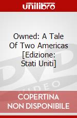 Owned: A Tale Of Two Americas [Edizione: Stati Uniti] dvd