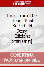Horn From The Heart: Paul Butterfield Story [Edizione: Stati Uniti] dvd