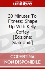 30 Minutes To Fitness: Shape Up With Kelly Coffey [Edizione: Stati Uniti] dvd