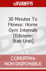 30 Minutes To Fitness: Home Gym Intervals [Edizione: Stati Uniti] dvd
