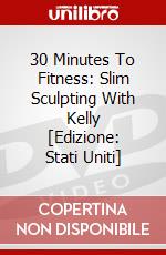 30 Minutes To Fitness: Slim Sculpting With Kelly [Edizione: Stati Uniti] dvd