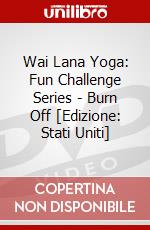 Wai Lana Yoga: Fun Challenge Series - Burn Off [Edizione: Stati Uniti] dvd