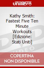 Kathy Smith: Fastest Five Ten Minute Workouts [Edizione: Stati Uniti] dvd