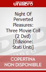 Night Of Perverted Pleasures: Three Movie Coll (2 Dvd) [Edizione: Stati Uniti] dvd
