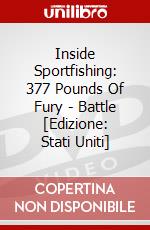 Inside Sportfishing: 377 Pounds Of Fury - Battle [Edizione: Stati Uniti] dvd