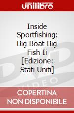 Inside Sportfishing: Big Boat Big Fish Ii [Edizione: Stati Uniti] dvd