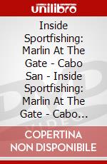 Inside Sportfishing: Marlin At The Gate - Cabo San - Inside Sportfishing: Marlin At The Gate - Cabo San dvd