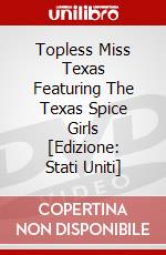 Topless Miss Texas Featuring The Texas Spice Girls [Edizione: Stati Uniti] dvd