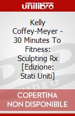 Kelly Coffey-Meyer - 30 Minutes To Fitness: Sculpting Rx [Edizione: Stati Uniti] dvd