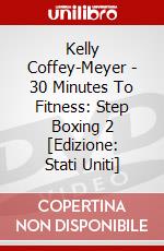 Kelly Coffey-Meyer - 30 Minutes To Fitness: Step Boxing 2 [Edizione: Stati Uniti] dvd