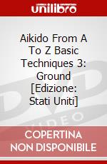 Aikido From A To Z Basic Techniques 3: Ground [Edizione: Stati Uniti] dvd