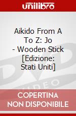 Aikido From A To Z: Jo - Wooden Stick [Edizione: Stati Uniti] dvd