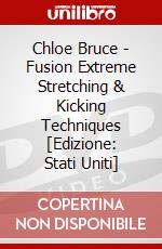Chloe Bruce - Fusion Extreme Stretching & Kicking Techniques [Edizione: Stati Uniti] dvd