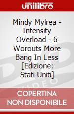 Mindy Mylrea - Intensity Overload - 6 Worouts More Bang In Less [Edizione: Stati Uniti] dvd