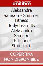 Aleksandra Samson - Summer Fitness Bodydream By Aleksandra Samson [Edizione: Stati Uniti] dvd