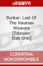Bunkar: Last Of The Varanasi Weavers [Edizione: Stati Uniti] dvd