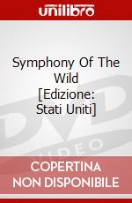 Symphony Of The Wild [Edizione: Stati Uniti] dvd
