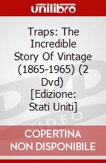 Traps: The Incredible Story Of Vintage (1865-1965) (2 Dvd) [Edizione: Stati Uniti] dvd