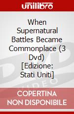 When Supernatural Battles Became Commonplace (3 Dvd) [Edizione: Stati Uniti] dvd