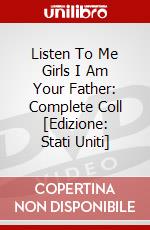 Listen To Me Girls I Am Your Father: Complete Coll [Edizione: Stati Uniti] dvd