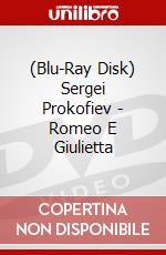 (Blu-Ray Disk) Sergei Prokofiev - Romeo E Giulietta brd
