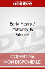 Early Years / Maturity & Silence dvd
