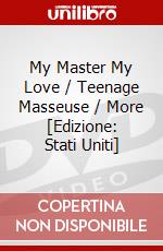 My Master My Love / Teenage Masseuse / More [Edizione: Stati Uniti] dvd