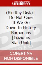 (Blu-Ray Disk) I Do Not Care If We Go Down In History Barbarians [Edizione: Stati Uniti] brd