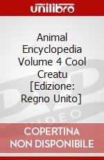 Animal Encyclopedia Volume 4 Cool Creatu [Edizione: Regno Unito] dvd