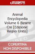 Animal Encyclopedia Volume 6 Bizarre Cre [Edizione: Regno Unito] dvd