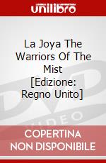 La Joya The Warriors Of The Mist [Edizione: Regno Unito] dvd