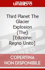 Third Planet The Glacier Explosion (The) [Edizione: Regno Unito] dvd