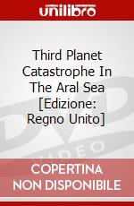 Third Planet Catastrophe In The Aral Sea [Edizione: Regno Unito] dvd