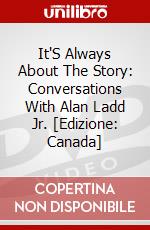 It'S Always About The Story: Conversations With Alan Ladd Jr. [Edizione: Canada] dvd