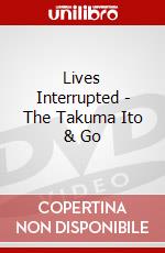 Lives Interrupted - The Takuma Ito & Go dvd