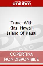 Travel With Kids: Hawaii. Island Of Kauai dvd