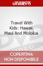 Travel With Kids: Hawaii. Maui And Molokai dvd