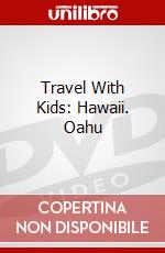 Travel With Kids: Hawaii. Oahu dvd