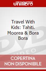 Travel With Kids: Tahiti. Moorea & Bora Bora dvd