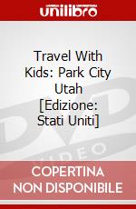 Travel With Kids: Park City Utah [Edizione: Stati Uniti] dvd