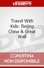 Travel With Kids: Beijing China & Great Wall dvd