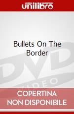 Bullets On The Border dvd