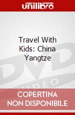 Travel With Kids: China Yangtze dvd