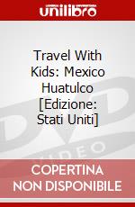 Travel With Kids: Mexico Huatulco [Edizione: Stati Uniti] dvd