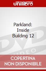 Parkland: Inside Building 12 dvd